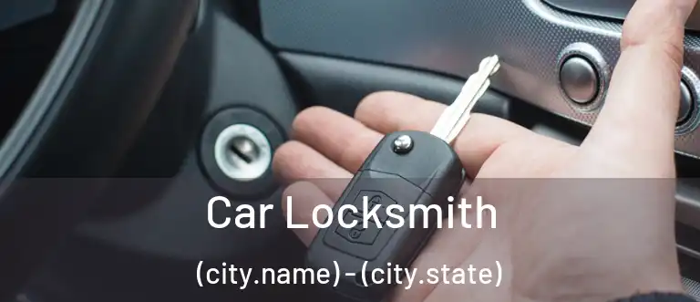 Car Locksmith (city.name) - (city.state)